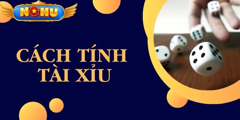 Cách Tính Tài Xỉu Dễ Thắng Dành Cho Anh Em Tân Cược Thủ