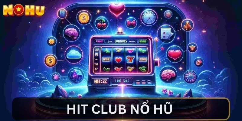 Đôi nét về Hit Club nổ hũ cho tân thủ