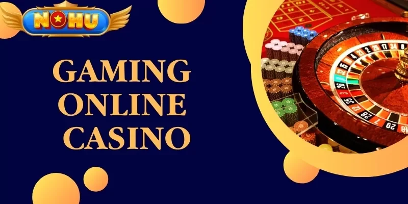 Gaming Online Casino - Tổng Hợp Những Trò Chơi Hấp Dẫn Nhất