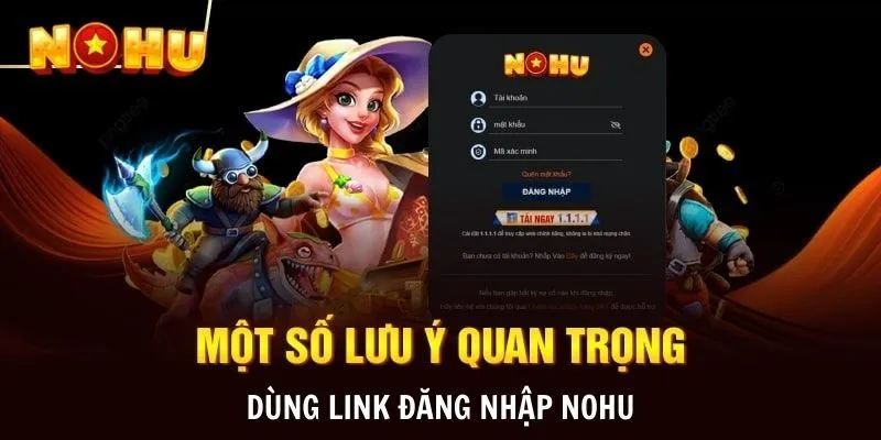 Lưu ý khi sử dụng link đăng nhập tài khoản NOHU