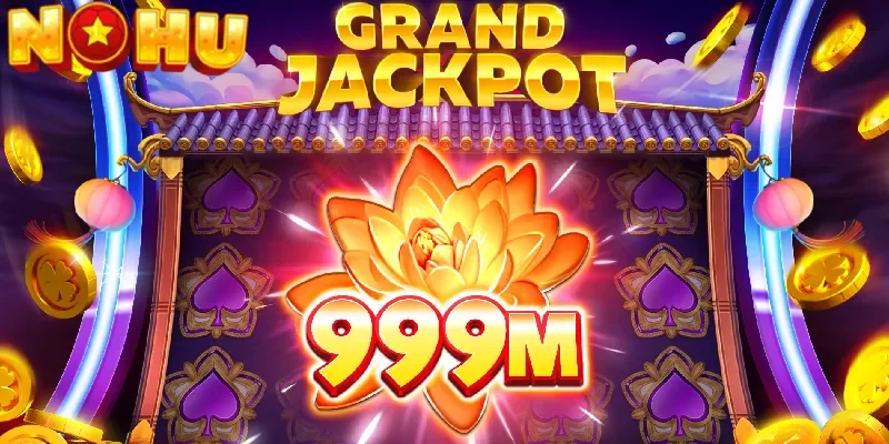 Kinh nghiệm chơi jackpot NOHU hayac