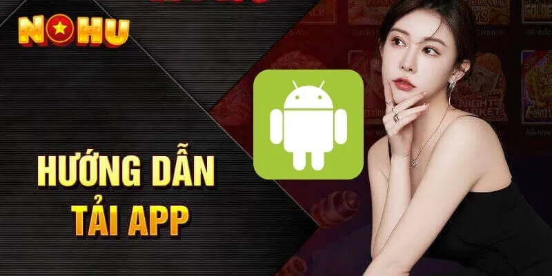 Hướng dẫn tải app nhà cái NOHU trên hệ điều hành android