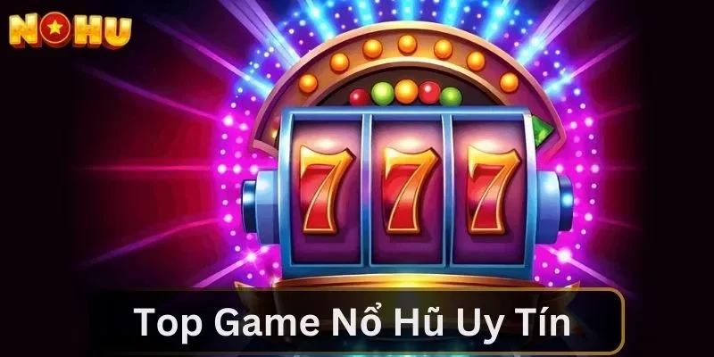 Top Game Nổ Hũ Uy Tín Năm 2024 Mà Tân Thủ Nên Cập nhật