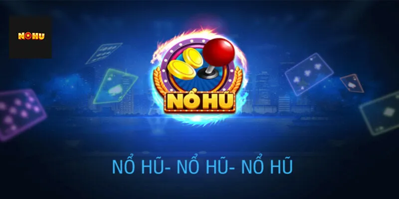 Nổ hũ là game gì mà lại mang tới sức hút như vậy?